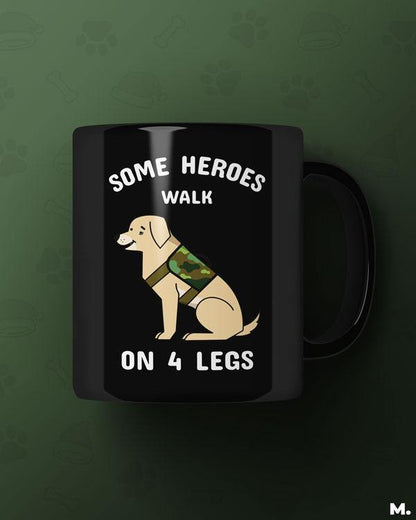  Black printed mugs online for dog lovers - Some heroes walk on 4 legs  - MUSELOT
