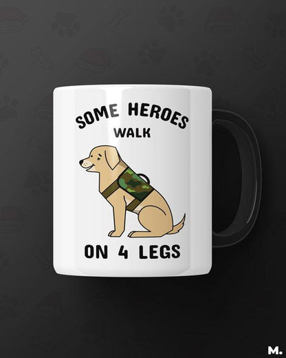 White printed mugs online for dog lovers - Some heroes walk on 4 legs  - MUSELOT