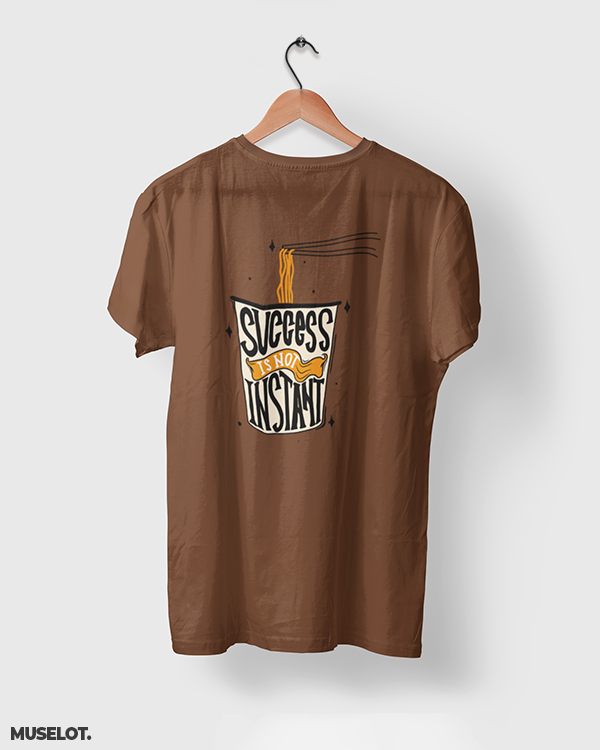 Coffee brown printed t shirts for motivation - Success is not instant - MUSELOT