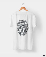 Supermom, Superwife, Supertired printed t shirts