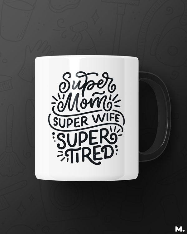 White printed mugs online for moms - Supermom, Superwife, Supertired  - MUSELOT