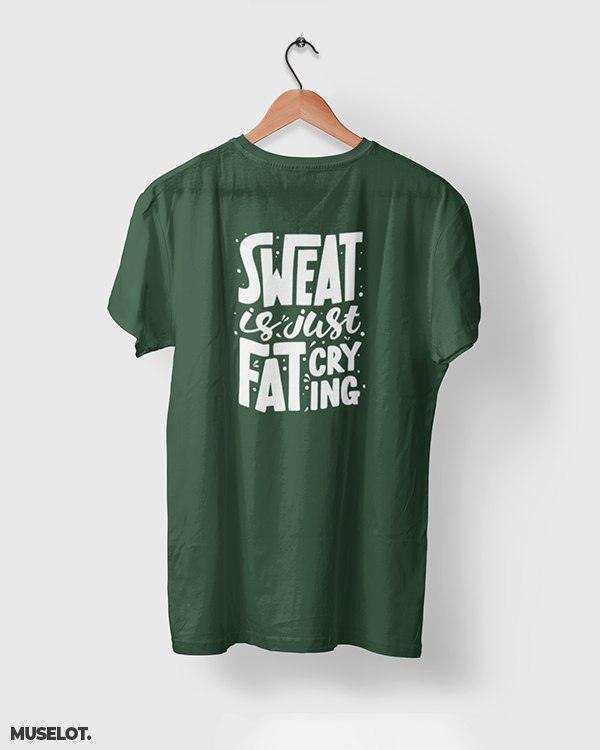 Olive green  printed t shirt for gym lovers and fitness enthusiasts printed with sweat is fat crying. 