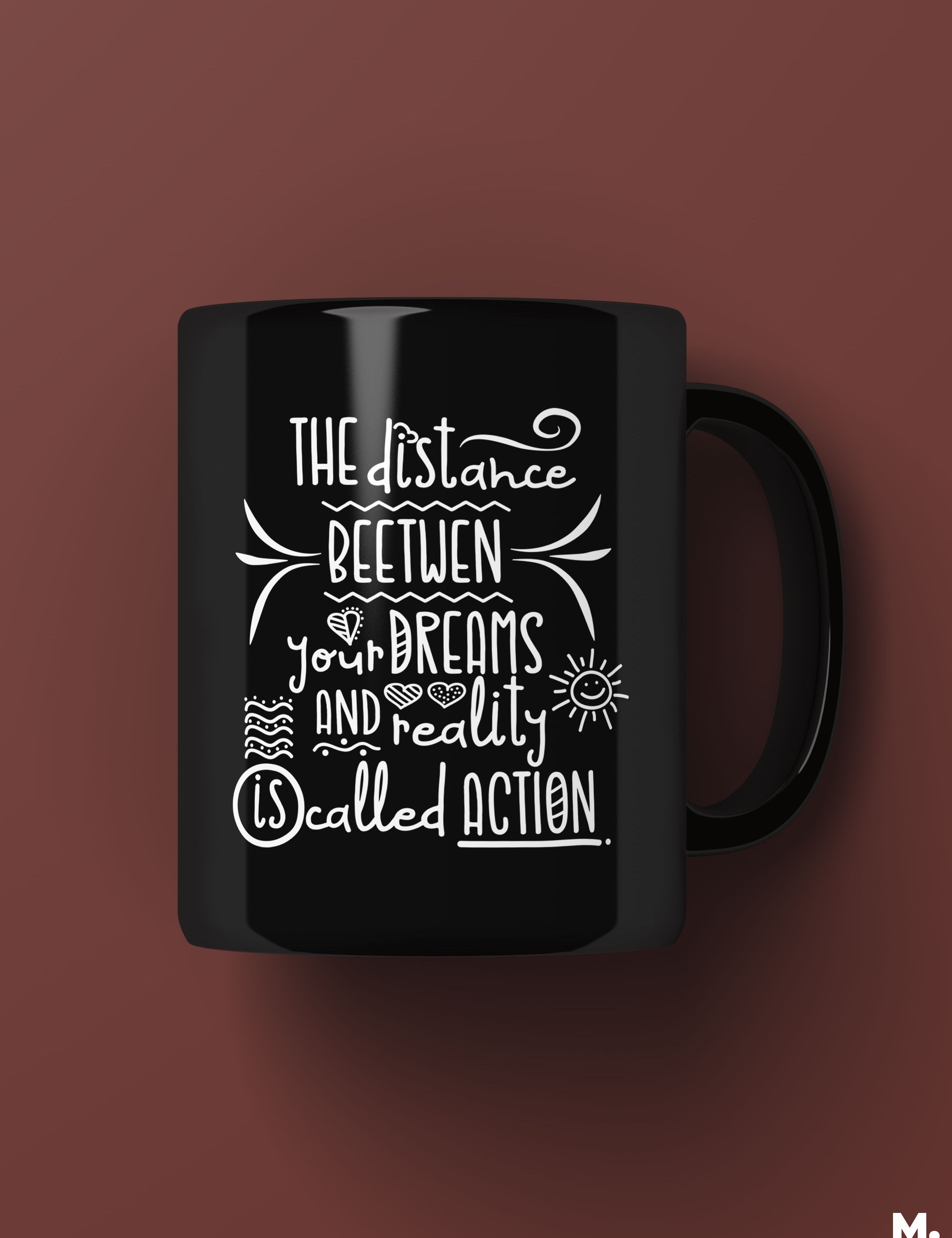 Black coffee printed mugs online printed with the motivational quote "The distance between your dreams and reality is called action"