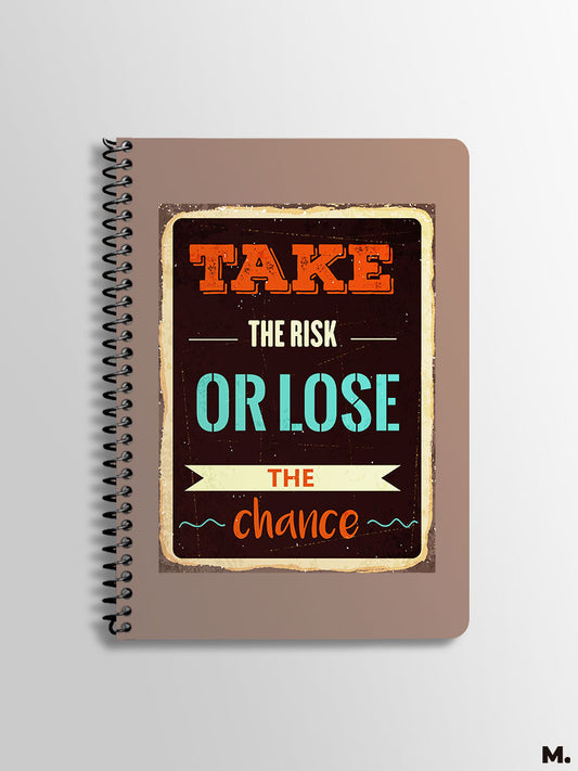 Take risk or lose chance printed notebooks with motivational quote online - Muselot
