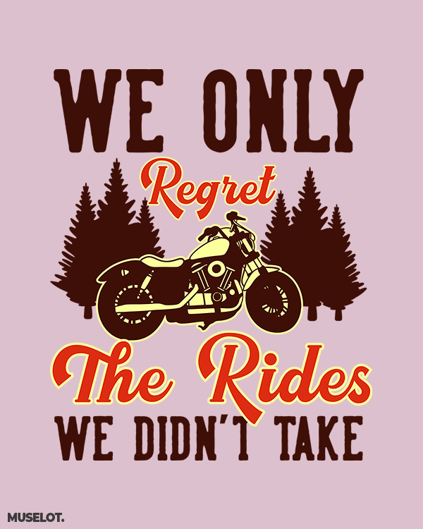 We only regret the rides we didn't take quote for bike and ride lovers