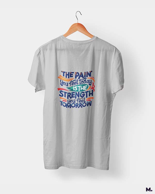 Pain today, strength tomorrow printed t shirts