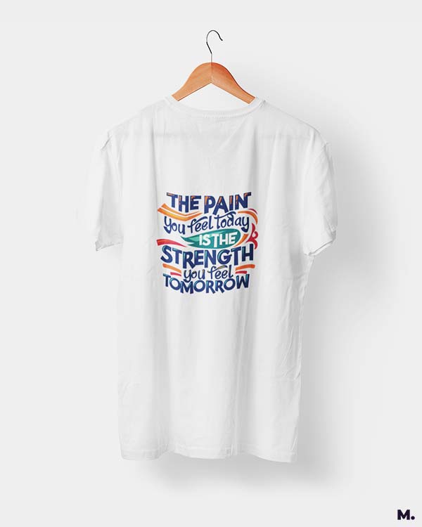 Pain today, strength tomorrow printed t shirts