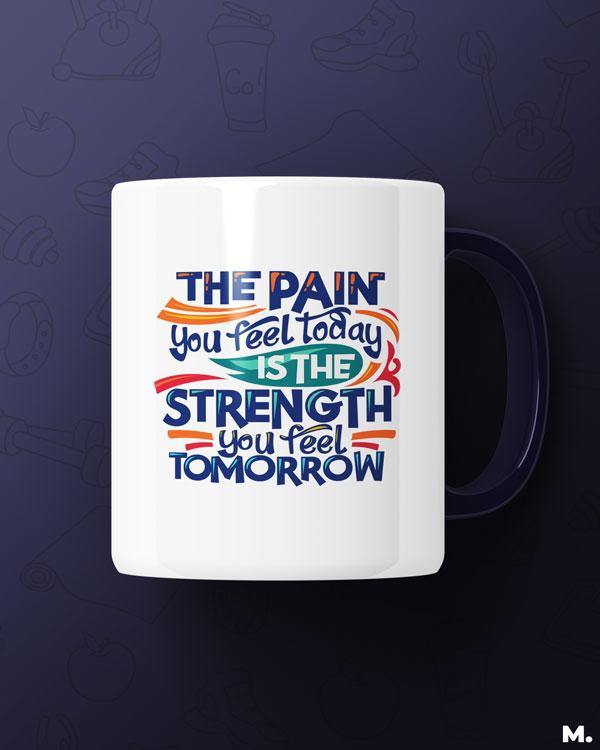 White printed mugs with motivational quote -The pain you feel today is the strength you feel tomorrow - MUSELOT