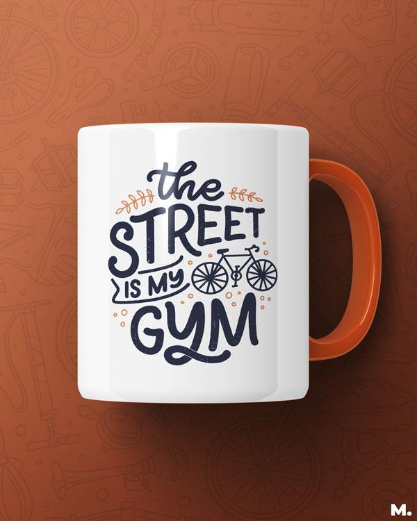 Orange printed mugs online for cyclists or peddlers - The street is my gym  - MUSELOT