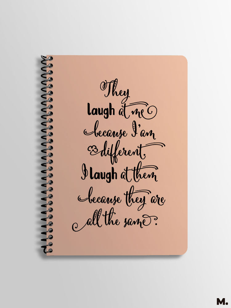 Motivational quote printed A5 spiral printed notebooks with quote "They laugh at me because I am different, I laugh at them because they are all the same" - Muselot
