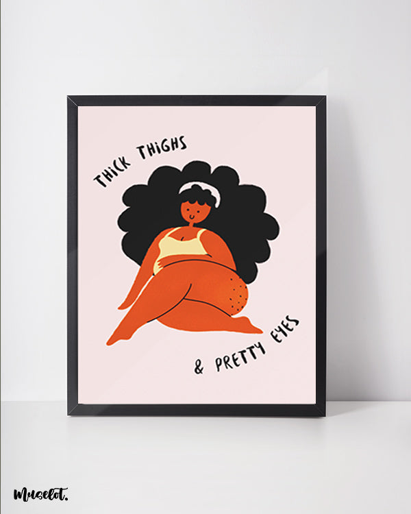 Thick thighs and pretty eyes body positive posters, framed and unframed in A4 and A3 sizes - Muselot