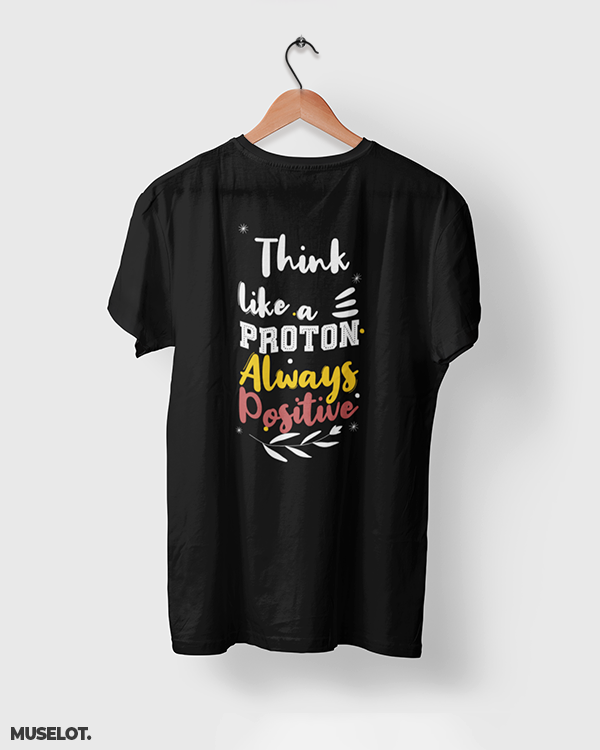 Black printed t shirts online with motivational quote "think like a proton always positive" - Muselot