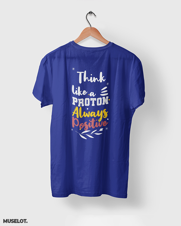 Royal blue printed t shirts online with motivational quote "think like a proton always positive" - Muselot
