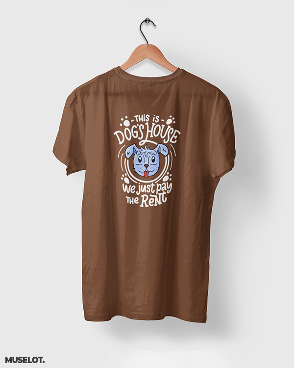 Coffee brown printed t shirts for dog lovers - This is dog's house, we just pay the rent - MUSELOT