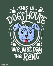 Olive green printed t shirts for dog lovers - This is dog's house, we just pay the rent - MUSELOT