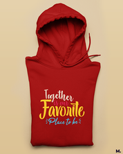 Together is our favorite place printed hoodies