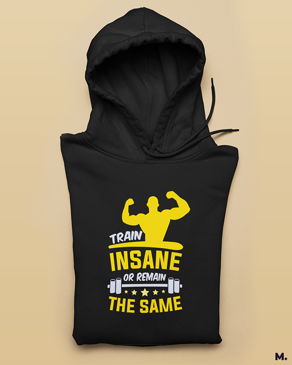 Train insane or stay the same printed hoodies