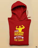 Train insane or stay the same printed hoodies