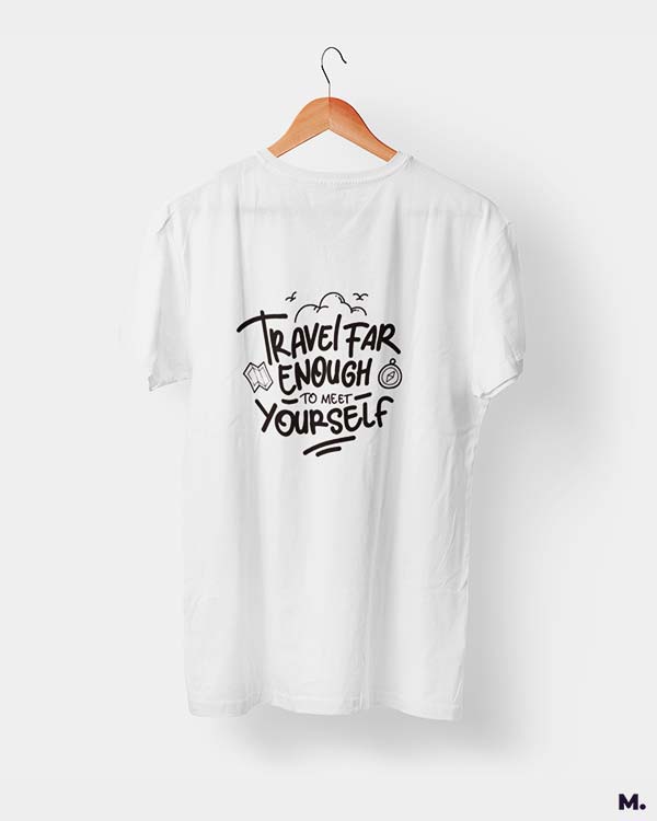 Travel far to meet yourself printed t shirts
