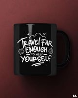 Travel far to meet yourself printed mugs