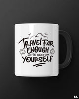 Travel far to meet yourself printed mugs