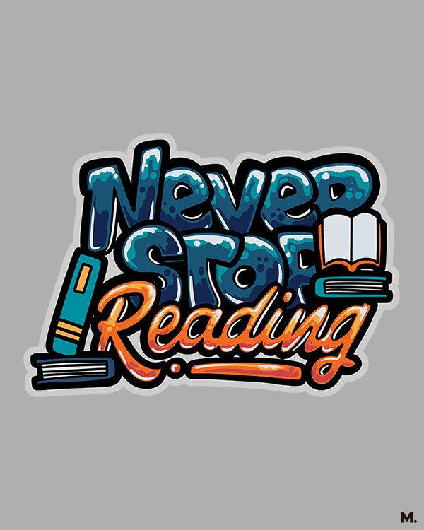 printed t shirts - Never stop reading - MUSELOT
