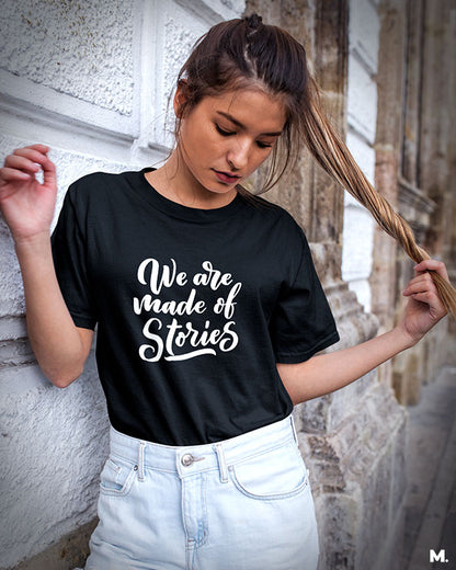 We are made of stories printed t shirts