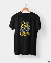 We rise by lifting others printed t shirts