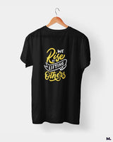 We rise by lifting others printed t shirts