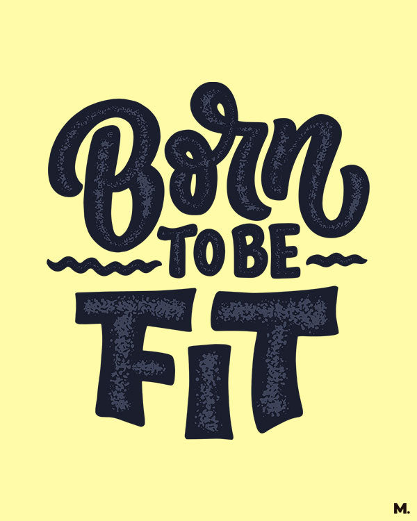 printed t shirts - Born to be fit - MUSELOT