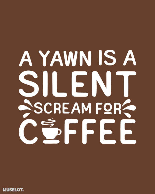 Yawn is silent cream for coffee - funny coffee quotes