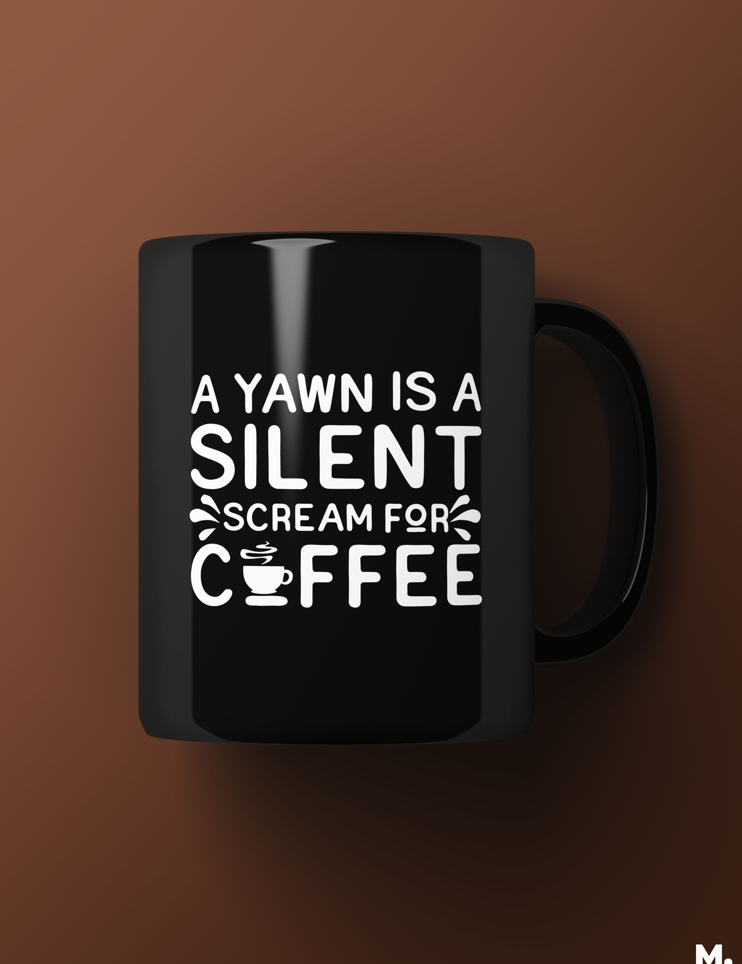 Yawn is a silent scream for coffee printed black coffee mugs online - Muselot