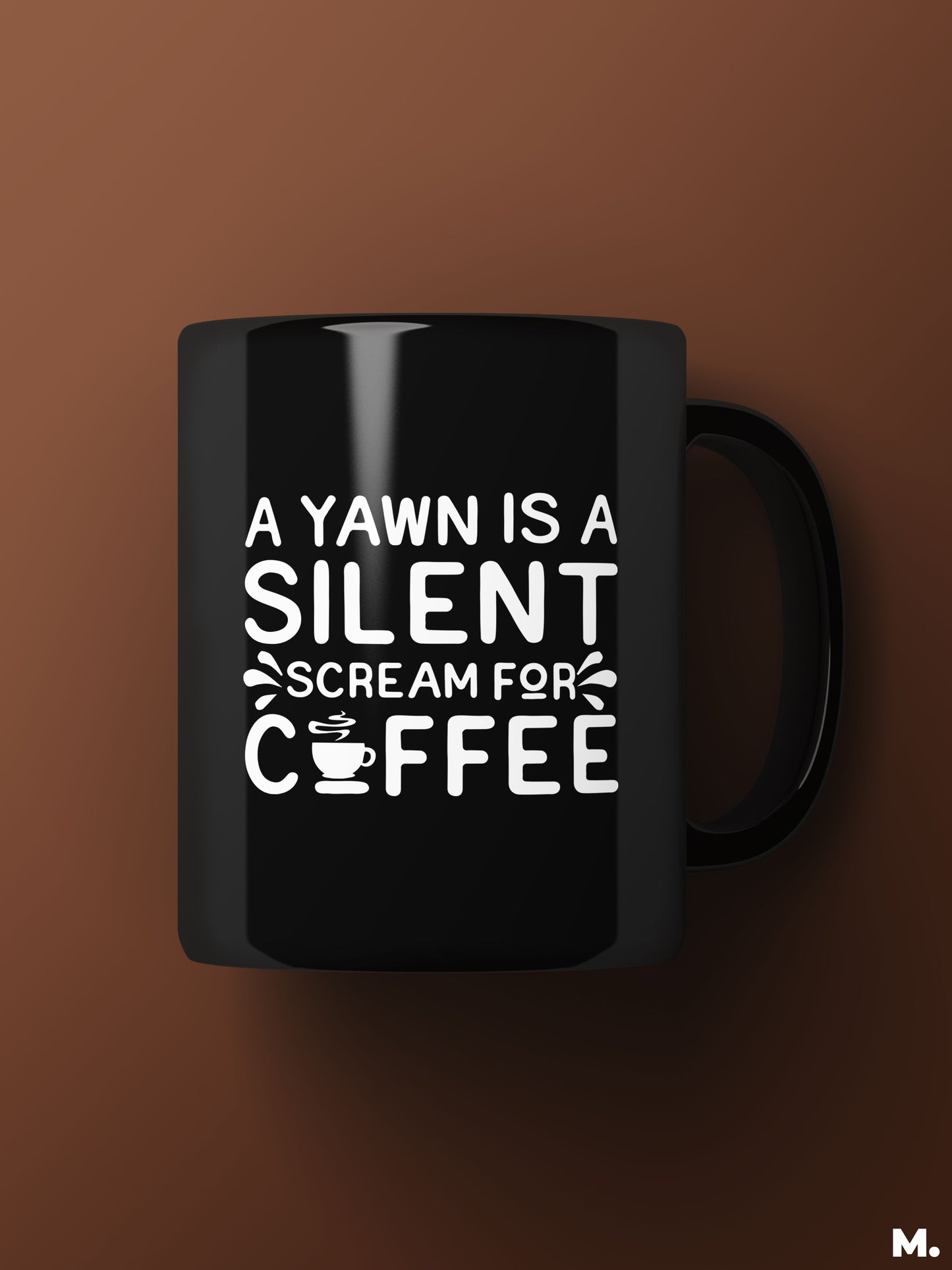 Yawn is a silent scream for coffee printed black coffee mugs online - Muselot