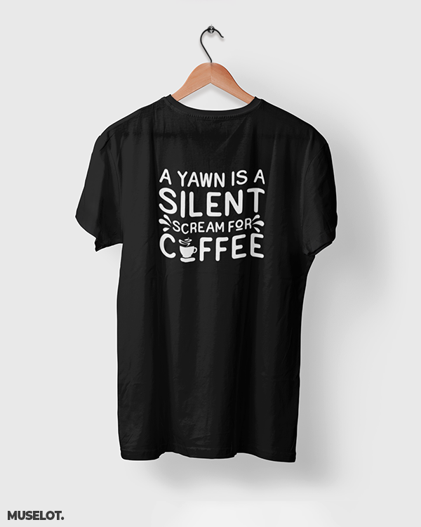 Yawn is scream for coffee printed t shirt for coffee lovers in black colour - MUSELOT