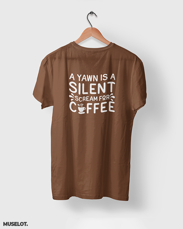 Yawn is scream for coffee printed t shirt for coffee lovers in coffee brown colour - MUSELOT