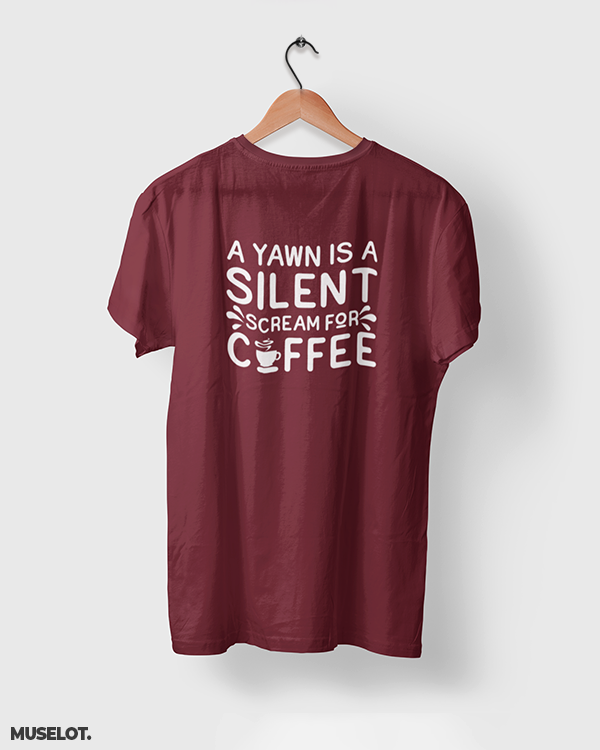 Yawn is scream for coffee printed t shirt for coffee lovers in maroon colour - MUSELOT