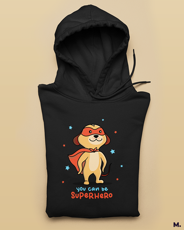 You can be a superhero printed hoodies