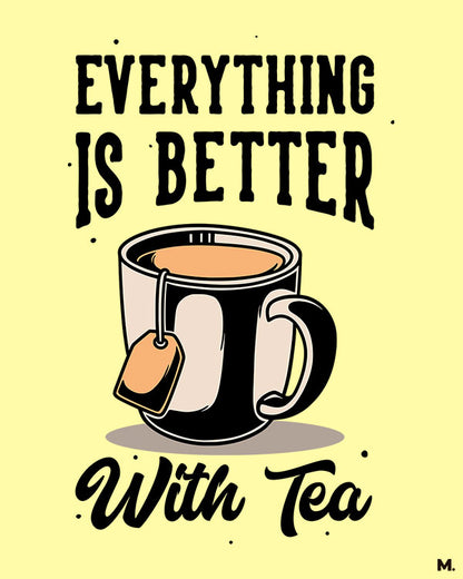 printed t shirts - Everything is better with tea - MUSELOT