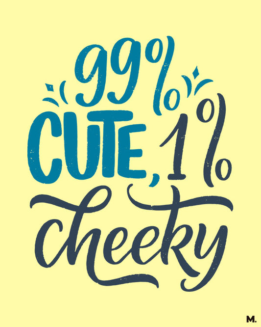 printed t shirts - 99% cute, 1% cheeky - MUSELOT