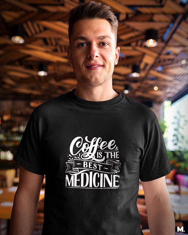 printed t shirts - Coffee is the best medicine  - MUSELOT