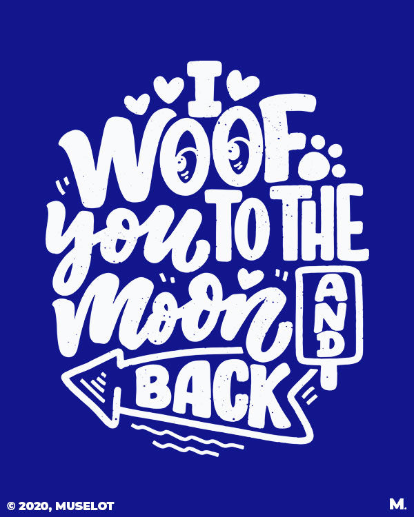 Woof you to the moon & back printed t shirts