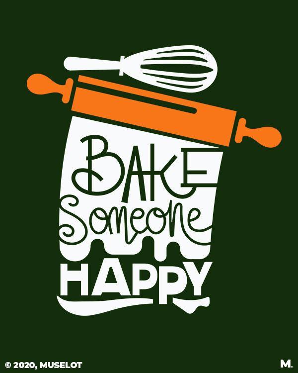 printed t shirts - Bake someone happy  - MUSELOT