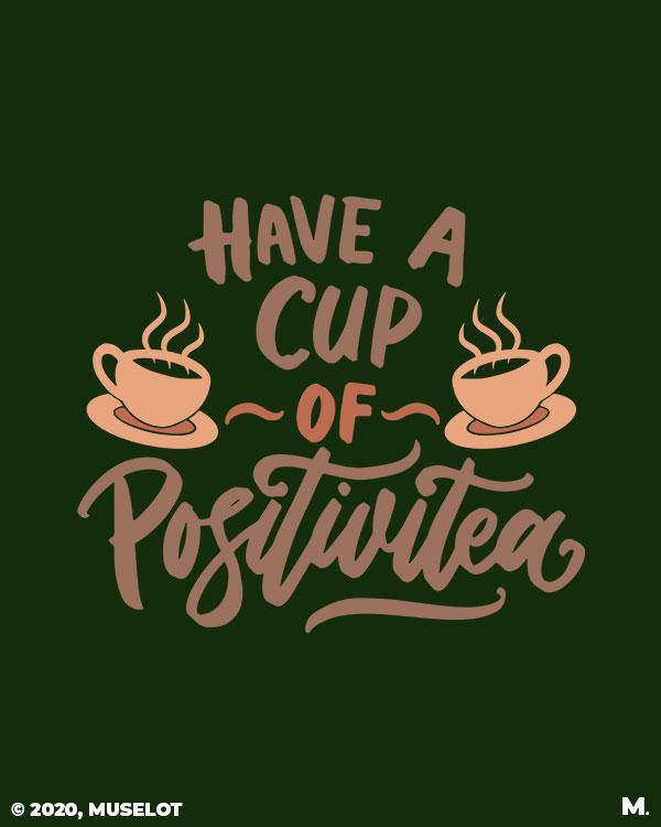 printed t shirts - Have a cup of positivitea  - MUSELOT