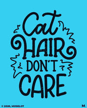 Printed t shirts - cat hair don't care  - MUSELOT