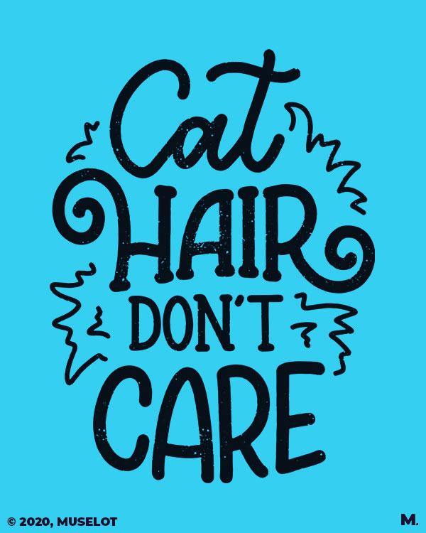 Printed t shirts - cat hair don't care  - MUSELOT