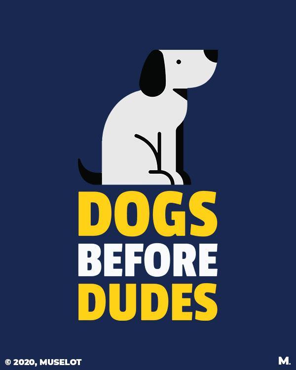 printed t shirts - Dogs before dudes  - MUSELOT