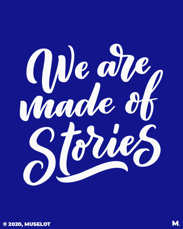 We are made of stories printed t shirts