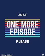 printed t shirts - Just one more episode  - MUSELOT
