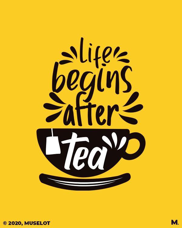 printed t shirts - Life begins after tea  - Muselot India