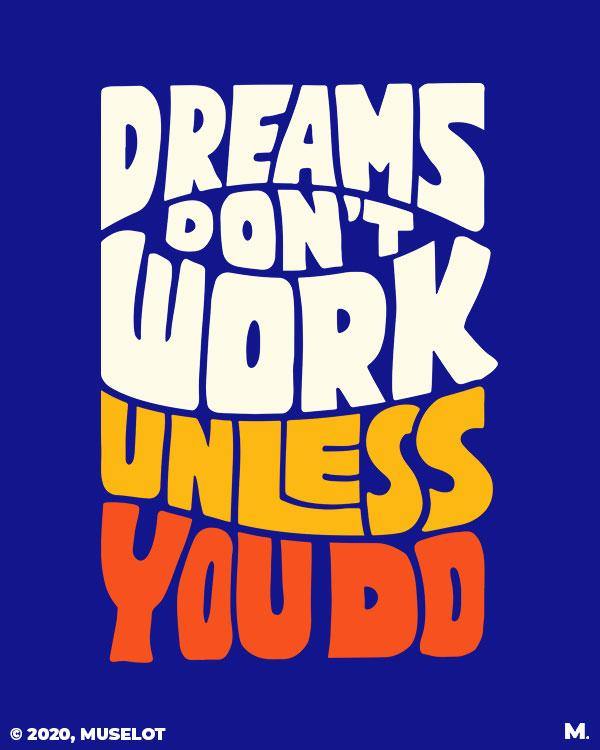 printed t shirts - Dreams work when you do  - MUSELOT